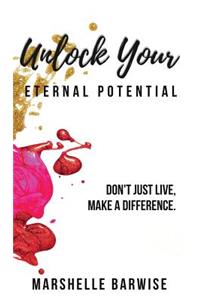 Unlock Your Eternal Potential: Don't Just Live, Make a Difference.