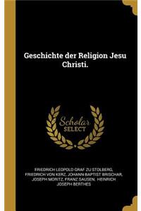 Geschichte der Religion Jesu Christi.
