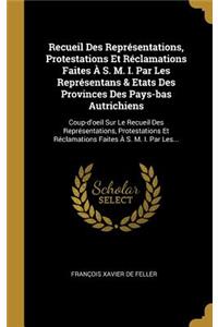 Recueil Des Représentations, Protestations Et Réclamations Faites À S. M. I. Par Les Représentans & Etats Des Provinces Des Pays-bas Autrichiens