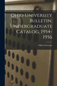 Ohio University Bulletin. Undergraduate Catalog, 1954-1956