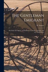 Gentleman Emigrant [microform]