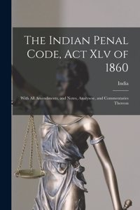 Indian Penal Code, Act Xlv of 1860