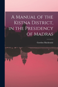Manual of the Kistna District, in the Presidency of Madras
