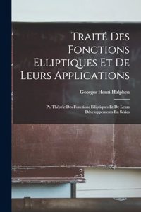 Traité Des Fonctions Elliptiques Et De Leurs Applications