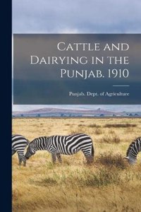 Cattle and Dairying in the Punjab. 1910