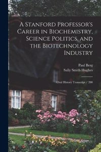 Stanford Professor's Career in Biochemistry, Science Politics, and the Biotechnology Industry