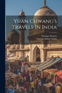 Yuan Chwang's Travels In India