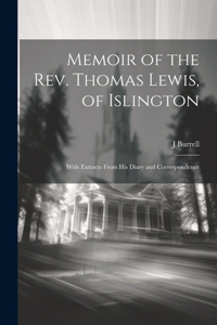 Memoir of the Rev. Thomas Lewis, of Islington; With Extracts From His Diary and Correspondence