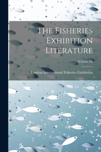 Fisheries Exhibition Literature; Volume IX