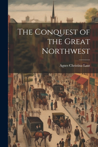 Conquest of the Great Northwest