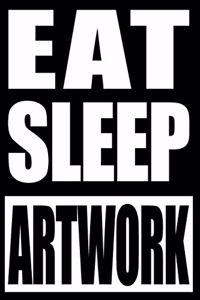 Eat Sleep Artwork Cool Notebook for an Art Collector
