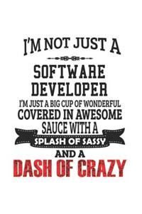 I'm Not Just A Software Developer I'm Just A Big Cup Of Wonderful Covered In Awesome Sauce With A Splash Of Sassy And A Dash Of Crazy