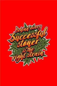 Behind Every successful stoner is the right strain