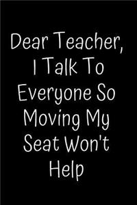 Dear Teacher, I Talk To Everyone So Moving My Seat Won't Help