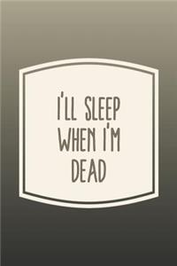 I'll Sleep When I'm Dead