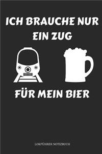 Ich Brauche Nur Ein Zug Für Mein Bier Lokführer Notizbuch