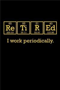 Retired I Work Periodically