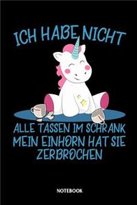 Ich habe nicht alle Tassen im Schrank mein Einhorn hat sie zerbrochen Notebook