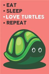 Eat Sleep Love Turtles Repeat