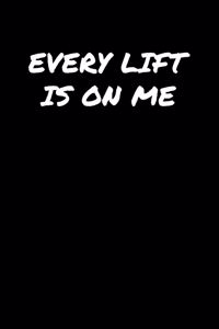 Every Lift Is On Me