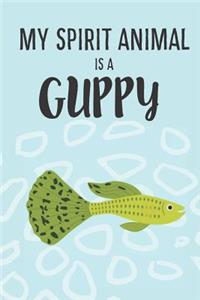 My Spirit Animal Is A Guppy