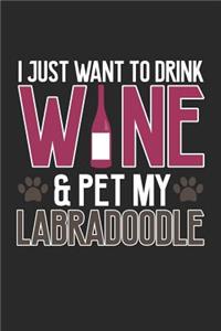 I Just Want to Drink Wine and Pet My Labradoodle