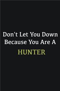 Don't let you down because you are a Hunter