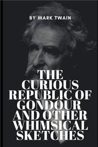 The Curious Republic of Gondour and Other Whimsical Sketches