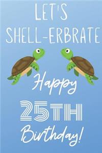 Let's Shell-erbrate Happy 25th Birthday