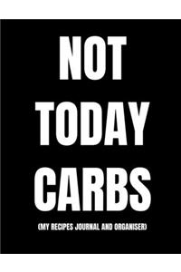 Not Today Carbs (My Recipes Journal And Organiser)