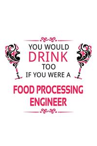 You Would Drink Too If You Were A Food Processing Engineer