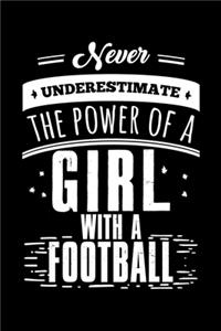 Never Underestimate the Power of a Girl with a Football: A Journal, Notepad, or Diary to write down your thoughts. - 120 Page - 6x9 - College Ruled Journal - Writing Book, Personal Writing Space, Doodle, N