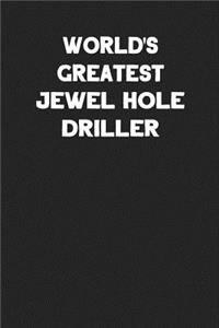 World's Greatest Jewel Hole Driller
