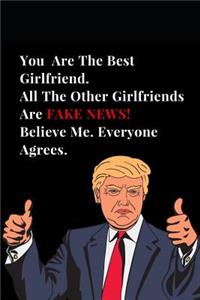You Are the Best Girlfriend. All Other Girlfriends Are Fake News! Believe Me. Everyone Agrees.