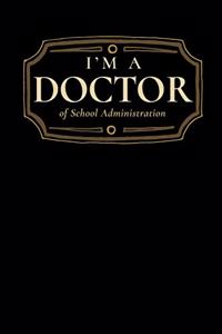 I'm a Doctor of School Administration