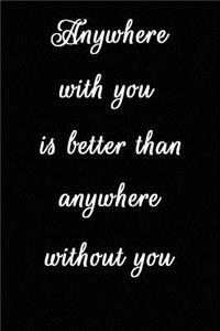Anywhere with You Is Better Than Anywhere Without You