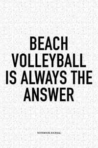 Beach Volleyball Is Always the Answer