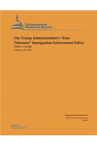 The Trump Administration's Zero Tolerance Immigration Enforcement Policy