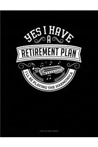 Yes I Have a Retirement Plan I'll Be Playing The Harmonica