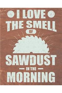 I Love The Smell Of Sawdust In The Morning