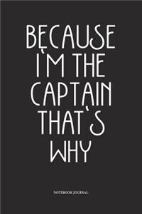 Because I'm The Captain That's Why