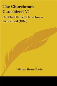 Churchman Catechized V1