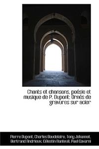 Chants Et Chansons, Po Sie Et Musique de P. DuPont: Orn?'s de Gravures Sur Acier