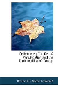 Orthometry: The Art of Versification and the Technicalities of Poetry