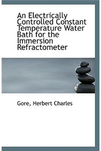 An Electrically Controlled Constant Temperature Water Bath for the Immersion Refractometer