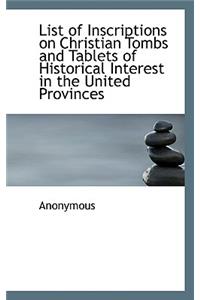 List of Inscriptions on Christian Tombs and Tablets of Historical Interest in the United Provinces
