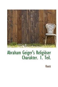 Abraham Geiger's Religioser Charakter. 1. Teil.