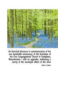An Historical Discourse in Commemoration of the One Hundredth Anniversary of the Formation of the Fi