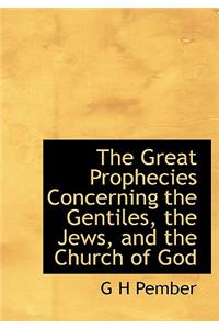 Great Prophecies Concerning the Gentiles, the Jews, and the Church of God