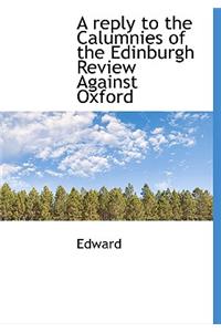 A Reply to the Calumnies of the Edinburgh Review Against Oxford